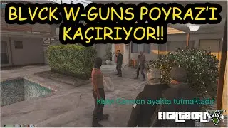 EightbornV - BLVCK W-GUNS, POLİS POYRAZ'I KA&Ccedil;IRIYOR ! - EightbornV Grabixgod