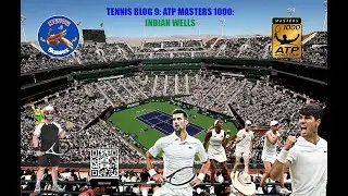 MUFTiiYT Tennis Blog 9  ATP Masters 1000 @Indian Wells Pre Semis