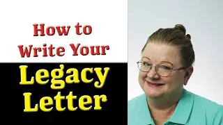 How to Write Your Legacy Letter: What you Leave Behind: Leaving a Legacy
