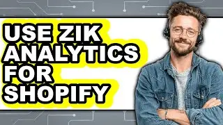 How to Use Zik Analytics for Shopify (Updated)