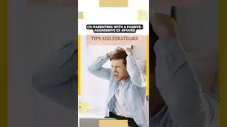 Co-Parenting with a Passive-Aggressive Ex-Spouse: Tips and Strategies | Co-Parenting Compass
