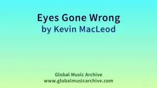 Eyes Gone Wrong - Kevin MacLeod (Royalty Free Music) (incompetech.com)