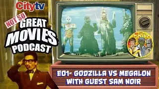City TV Not So Great Movies Podcast: 01 Godzilla Vs Megalon with Sam Noir