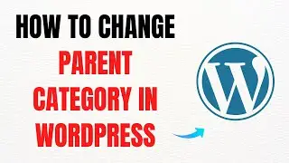 How to Change Parent Category in WordPress &ndash; Full Guide