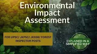 ENVIRONMENTAL IMPACT ASSESSMENT- EIA IN DETAILS AND SIMPLIFIED WAY- #upsc  #forestofficers #jkssb