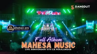 MAHESA MUSIC - FULL ALBUM - LIVE ANIVERSARY 6 TH CB PEKALONGAN