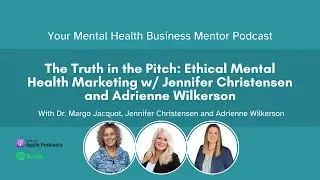 The Truth in the Pitch: Ethical Mental Health Marketing w/Jennifer Christensen & Adrienne Wilkerson