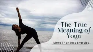 What is Yoga? The True Meaning, Beyond Just Exercise