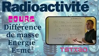 TSTI2D Radioactivité - Cours 4/4 - Différence de masse - energie de masse E=mc²