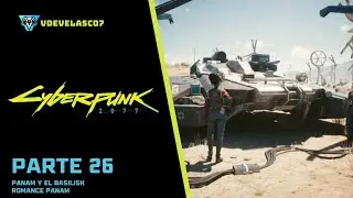 Cyberpunk 2077 | Panam y el Basilisk | ROMANCE PANAM | PARTE 26