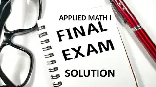 A complete solution to final exam of Applied math I
