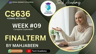 CS636 Formal Methods | FINALTERM | WEEK 9 | Complete Explanation  | Lecture 9 | VU  | By Mah Jabeen