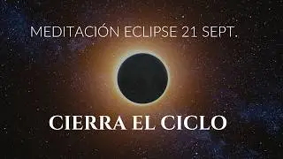 Eclipse Solar 21 de Septiembre 🌑 Meditaci&oacute;n para soltar, limpiar y renacer