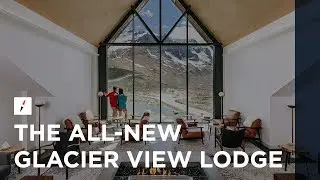 The All-New Glacier View Lodge