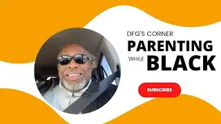 Parenting While Black (PWB) ft. DFG Andre Golden | DFG's Corner | Episode 14
