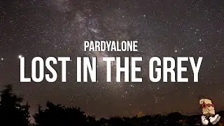 Pardyalone - Lost in the Grey (Lyrics)