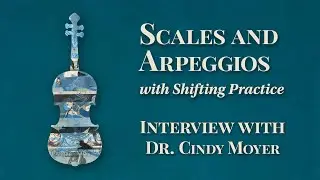 Scales and Arpeggios with Shifting Practice - Interview with Dr. Cindy Moyer