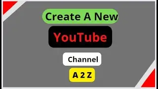 How To Create A New YouTube Channel Bangla Tutorial || All In One Video || Shohidul 360