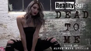 Reality Suite - DEAD TO ME (Live at Alpha Wave Studios)