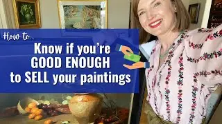 How to know if you&rsquo;re GOOD ENOUGH to SELL your paintings