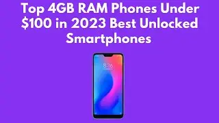 Top 4GB RAM Phones Under $100 in 2023 | Best Unlocked Smartphones Under $100