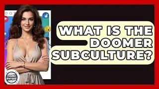 What Is The Doomer Subculture? - Trend Unwrapper
