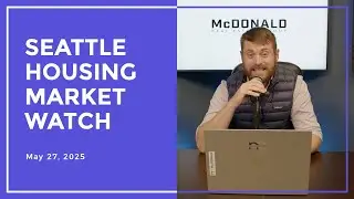 Seattle Housing Market Watch - 05/27/2025
