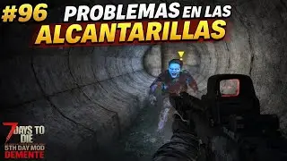 #96 Problemas en las Alcantarillas -- 7DTD 5 Days Mod 2.3