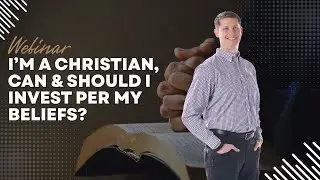 Financial WEBINAR: I&rsquo;m a Christian, Can and Should I Invest Per My Beliefs?
