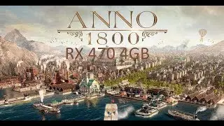 Anno 1800 Open Beta || Low | Medium | High | Very High | Ultra High || RX 470
