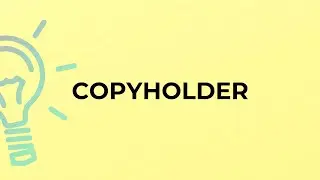 What is the meaning of the word COPYHOLDER?