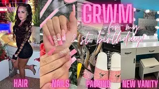 GRWM FOR MY 21ST BIRTHDAY TRIP ! Hair, Nails, Lashes, Packing, New Vanity + more