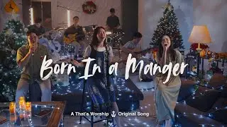 BORN IN A MANGER | That&rsquo;s Worship Original Music Video