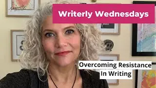 Writerly Wednesday #40: Overcoming Resistance in Writing