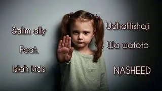 Salim Ally ft Islah Kids _  Udhalilishaji wa Watoto. Nasheed Audio.