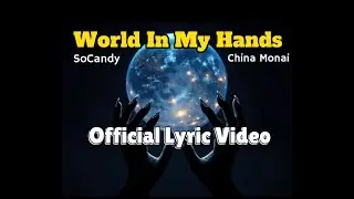 SoCandy - World In My Hands ft. China Monai (Official Lyric Video)