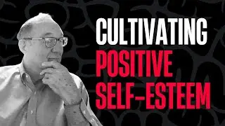 Cultivating Positive Self-Esteem | Sex Addiction Therapy | Allan Katz | Memphis, TN