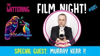 Special Guest - Murray Kerr  | The Wittering Podcast #005 - Film Night