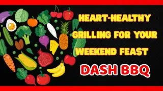DASH BBQ: Heart-Healthy Grilling for Your Weekend Feast| Healthy Start
