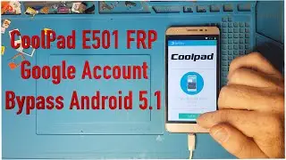CoolPad E501 FRP Google Account Bypass Android 5 1