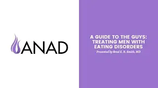 A Guide to the Guys: Treating Men with Eating Disorders | ANAD Virtual Conference 2020