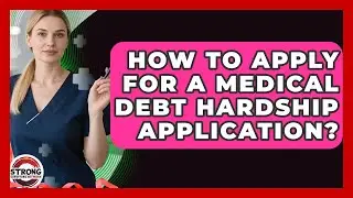 How To Apply For A Medical Debt Hardship Application? - Strong Survivors Network