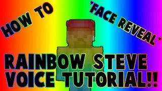 RAINBOW STEVE VOICE TUTORIAL *FACE REVEAL*