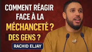 Comment réagir face à la méchanceté des gens ? | Conseils puissants – Rachid Eljay