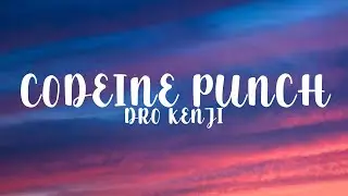 Dro Kenji - Codeine Punch (Lyrics)