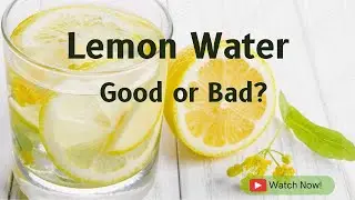 Lemon water  - Bad or good for you?