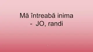 Mă &icirc;ntreabă inima - JO, randi (versuri)