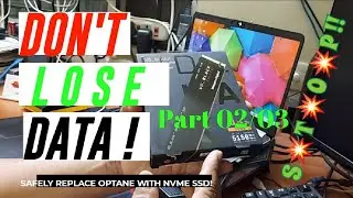 DON'T LOSE DATA - SAFELY upgrade Intel Optane With NVME SSD - PART02/03