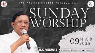SUNDAY WORSHIP LIVE | PR. RAJU POOVAKALA | 09-03-2025 | IPC PRAYER CENTRE THIRUVALLA | 8:00 AM