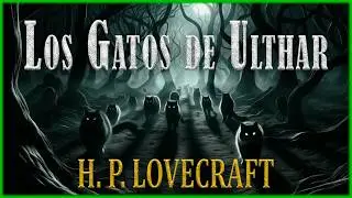 Los Gatos de Ulthar - H.P. Lovecraft | Cuento de Terror (Audiolibro Completo)